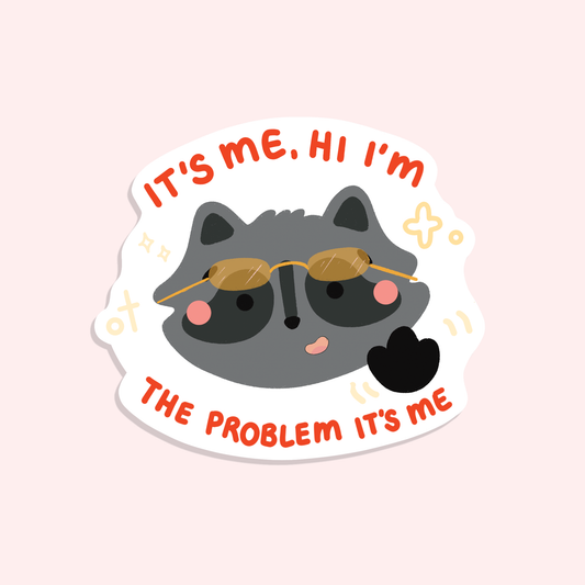 It's Me Hi I'm the Problem its Me Clear Sticker